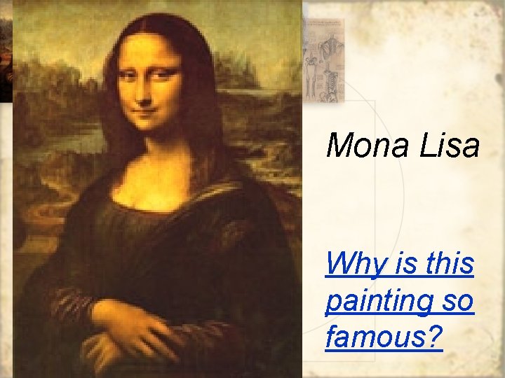 Mona Lisa Why is this painting so famous? 