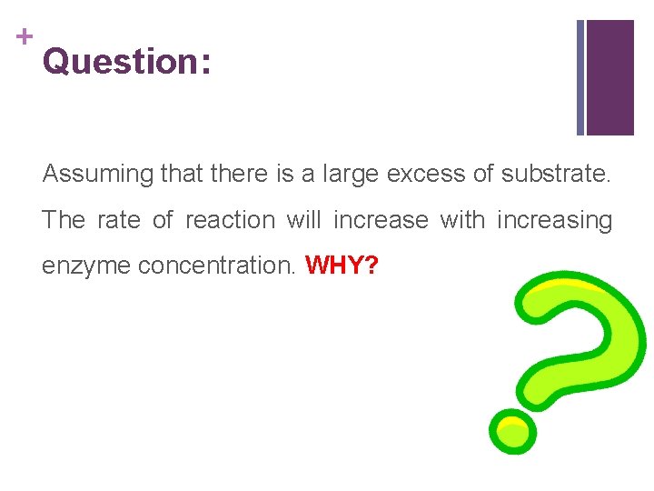 + Question: Assuming that there is a large excess of substrate. The rate of