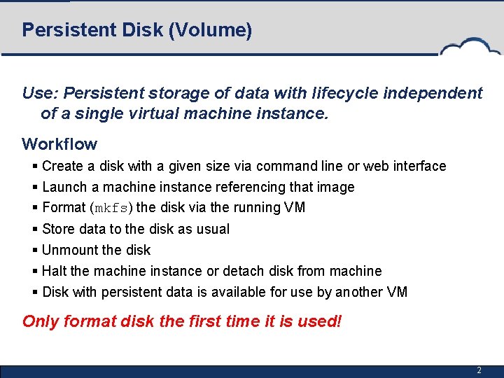 Persistent Disk (Volume) Use: Persistent storage of data with lifecycle independent of a single