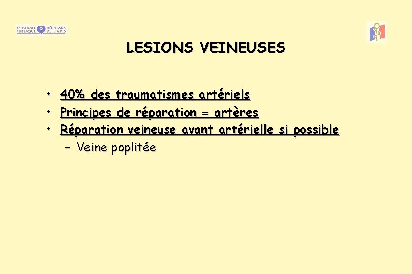 LESIONS VEINEUSES • • • 40% des traumatismes artériels Principes de réparation = artères