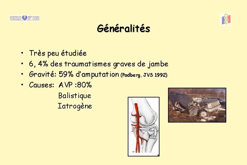 Généralités • • Très peu étudiée 6, 4% des traumatismes graves de jambe Gravité: