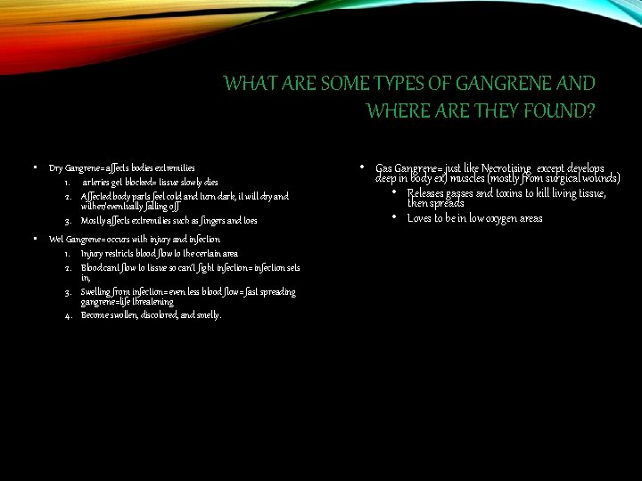 WHAT ARE SOME TYPES OF GANGRENE AND WHERE ARE THEY FOUND? • Dry Gangrene=