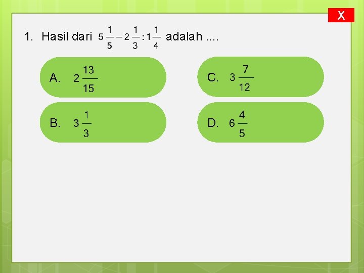 X 1. Hasil dari adalah. . A. C. B. D. 