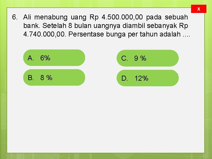 X 6. Ali menabung uang Rp 4. 500. 000, 00 pada sebuah bank. Setelah