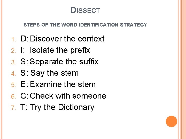 DISSECT STEPS OF THE WORD IDENTIFICATION STRATEGY 1. 2. 3. 4. 5. 6. 7.