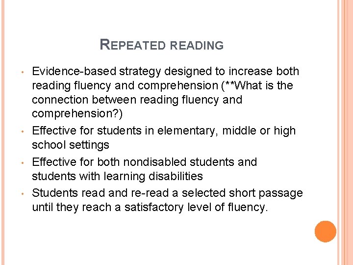 REPEATED READING • • Evidence-based strategy designed to increase both reading fluency and comprehension