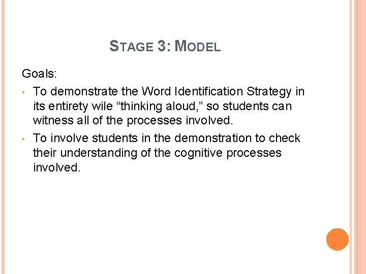 STAGE 3: MODEL Goals: • To demonstrate the Word Identification Strategy in its entirety