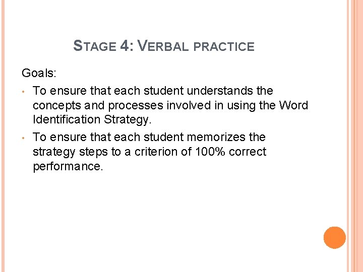 STAGE 4: VERBAL PRACTICE Goals: • To ensure that each student understands the concepts