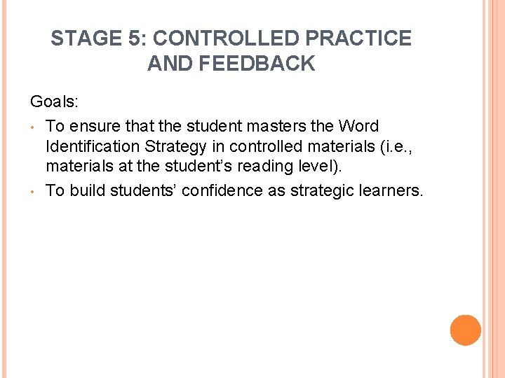 STAGE 5: CONTROLLED PRACTICE AND FEEDBACK Goals: • To ensure that the student masters