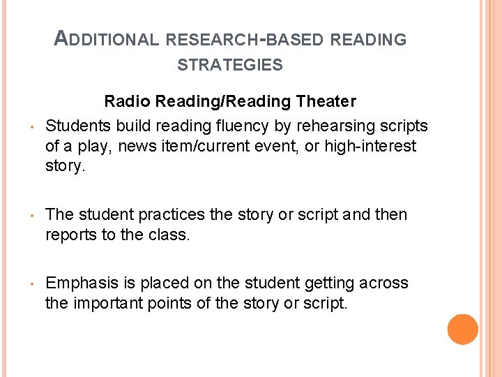 ADDITIONAL RESEARCH-BASED READING STRATEGIES • Radio Reading/Reading Theater Students build reading fluency by rehearsing