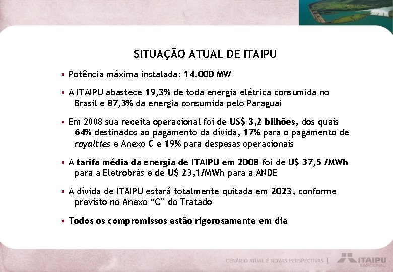SITUAÇÃO ATUAL DE ITAIPU • Potência máxima instalada: 14. 000 MW • A ITAIPU
