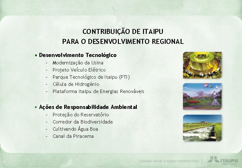 CONTRIBUIÇÃO DE ITAIPU PARA O DESENVOLVIMENTO REGIONAL • Desenvolvimento Tecnológico – – – Modernização