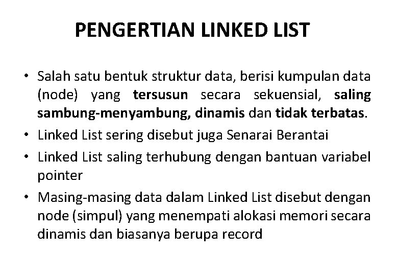 PENGERTIAN LINKED LIST • Salah satu bentuk struktur data, berisi kumpulan data (node) yang