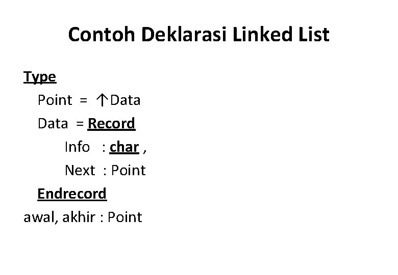 Contoh Deklarasi Linked List Type Point = ↑Data = Record Info : char ,