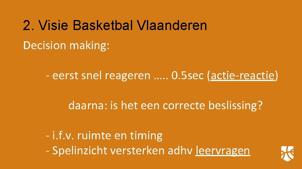 2. Visie Basketbal Vlaanderen Decision making: - eerst snel reageren …. . 0. 5