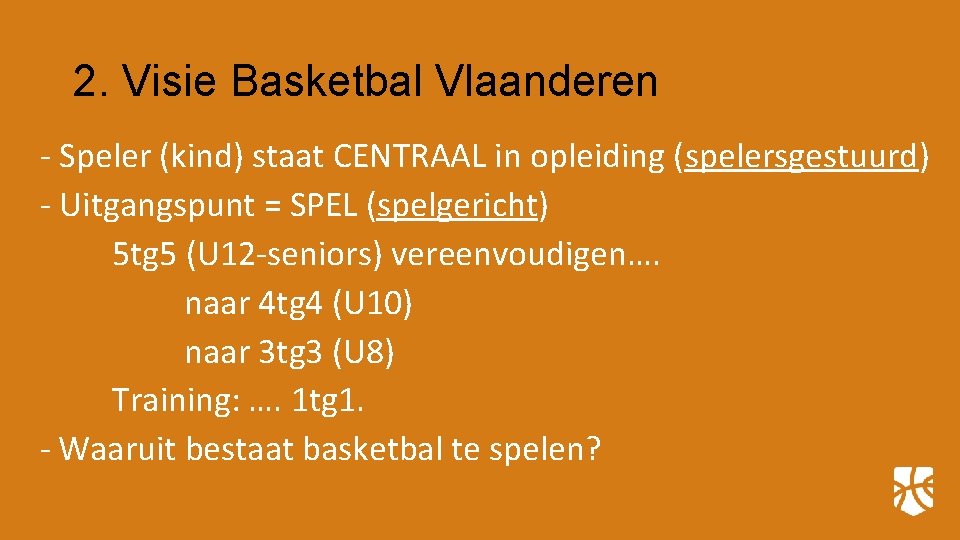 2. Visie Basketbal Vlaanderen - Speler (kind) staat CENTRAAL in opleiding (spelersgestuurd) - Uitgangspunt