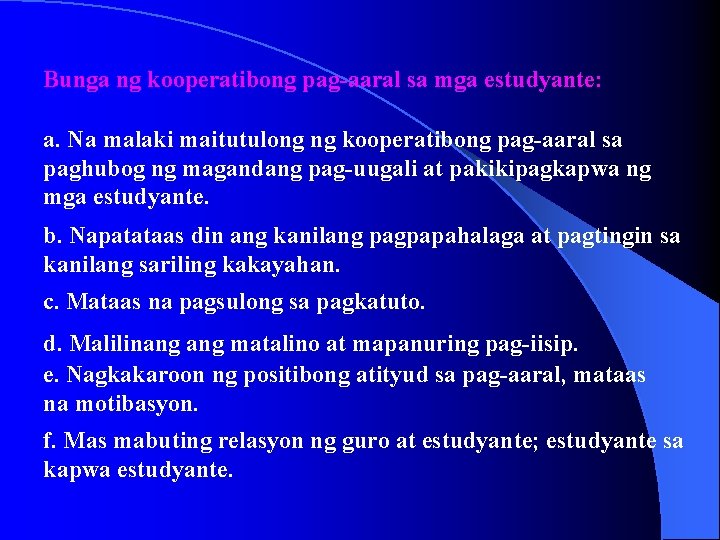 Bunga ng kooperatibong pag-aaral sa mga estudyante: a. Na malaki maitutulong ng kooperatibong pag-aaral