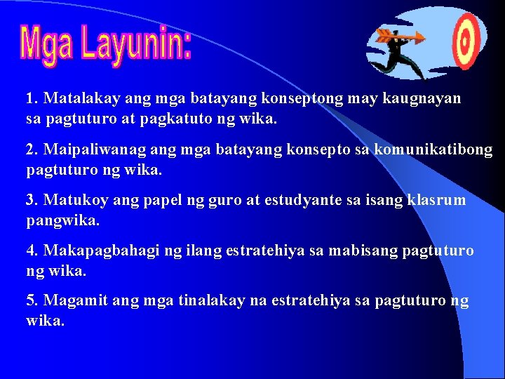 1. Matalakay ang mga batayang konseptong may kaugnayan sa pagtuturo at pagkatuto ng wika.