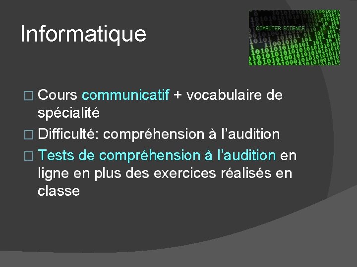 Informatique � Cours communicatif + vocabulaire de spécialité � Difficulté: compréhension à l’audition �