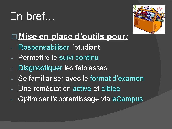 En bref… � Mise - en place d’outils pour: Responsabiliser l’étudiant Permettre le suivi