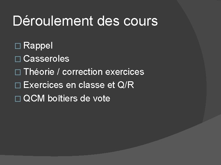 Déroulement des cours � Rappel � Casseroles � Théorie / correction exercices � Exercices