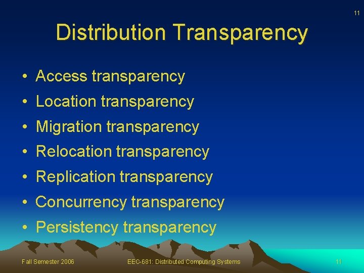 11 Distribution Transparency • Access transparency • Location transparency • Migration transparency • Relocation