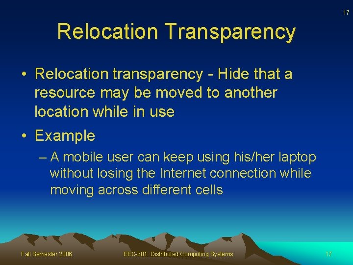 17 Relocation Transparency • Relocation transparency - Hide that a resource may be moved