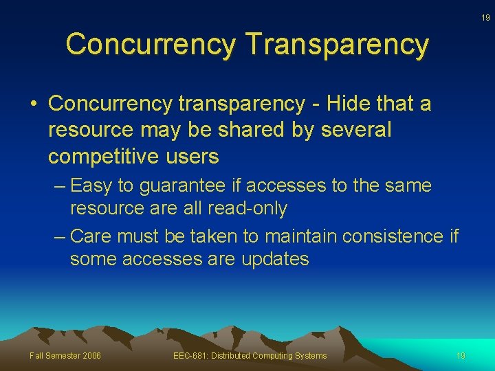19 Concurrency Transparency • Concurrency transparency - Hide that a resource may be shared
