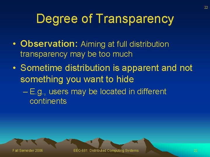 22 Degree of Transparency • Observation: Aiming at full distribution transparency may be too