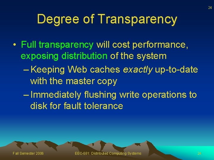 24 Degree of Transparency • Full transparency will cost performance, exposing distribution of the