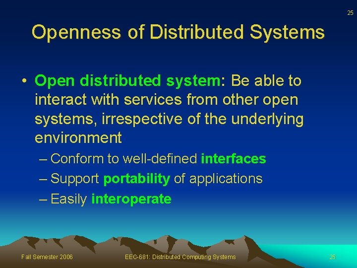 25 Openness of Distributed Systems • Open distributed system: Be able to interact with