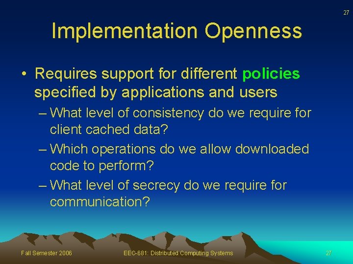 27 Implementation Openness • Requires support for different policies specified by applications and users