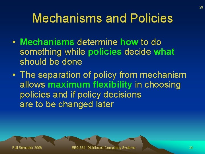 29 Mechanisms and Policies • Mechanisms determine how to do something while policies decide