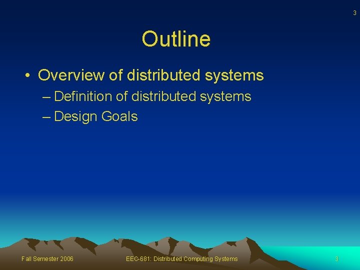 3 Outline • Overview of distributed systems – Definition of distributed systems – Design