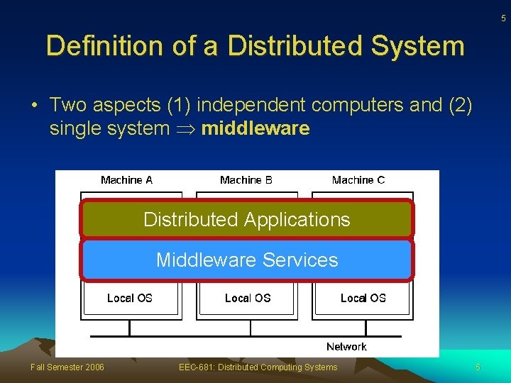 5 Definition of a Distributed System • Two aspects (1) independent computers and (2)