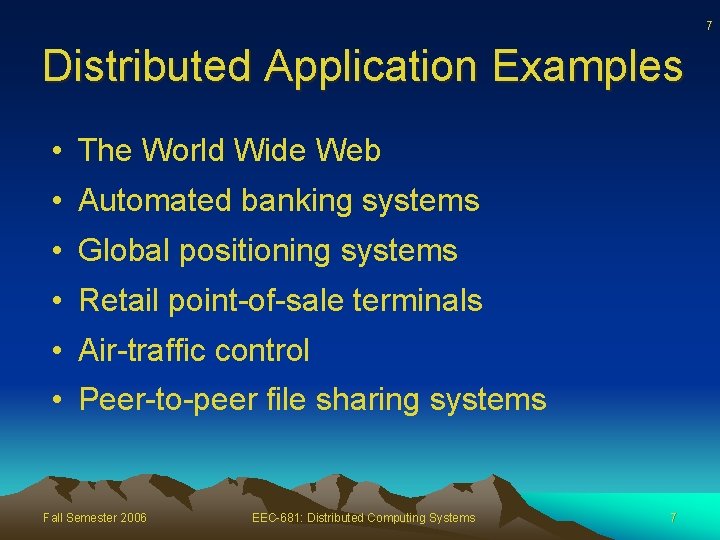 7 Distributed Application Examples • The World Wide Web • Automated banking systems •