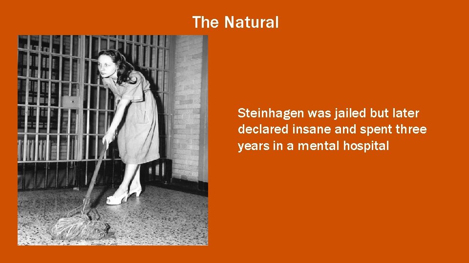 The Natural Steinhagen was jailed but later declared insane and spent three years in