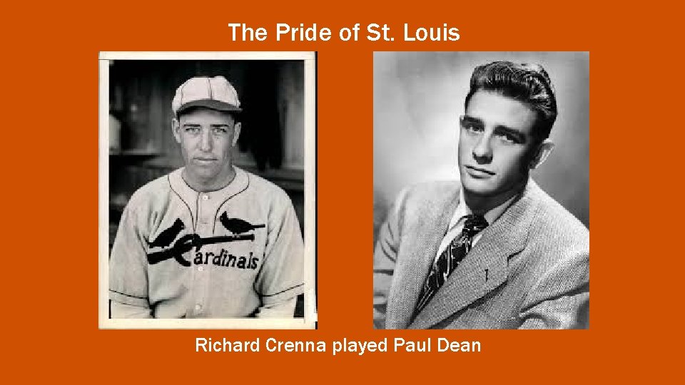 The Pride of St. Louis Richard Crenna played Paul Dean 