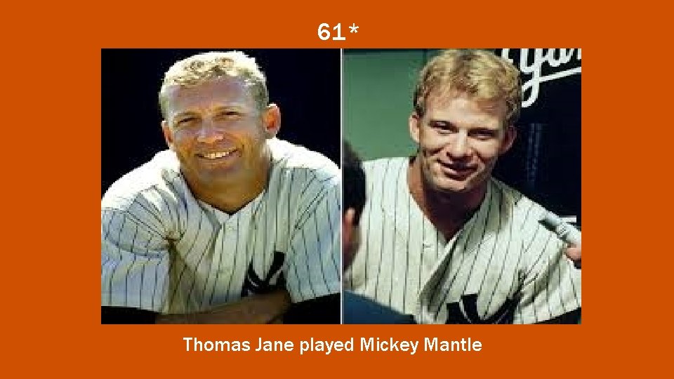 61* Thomas Jane played Mickey Mantle 