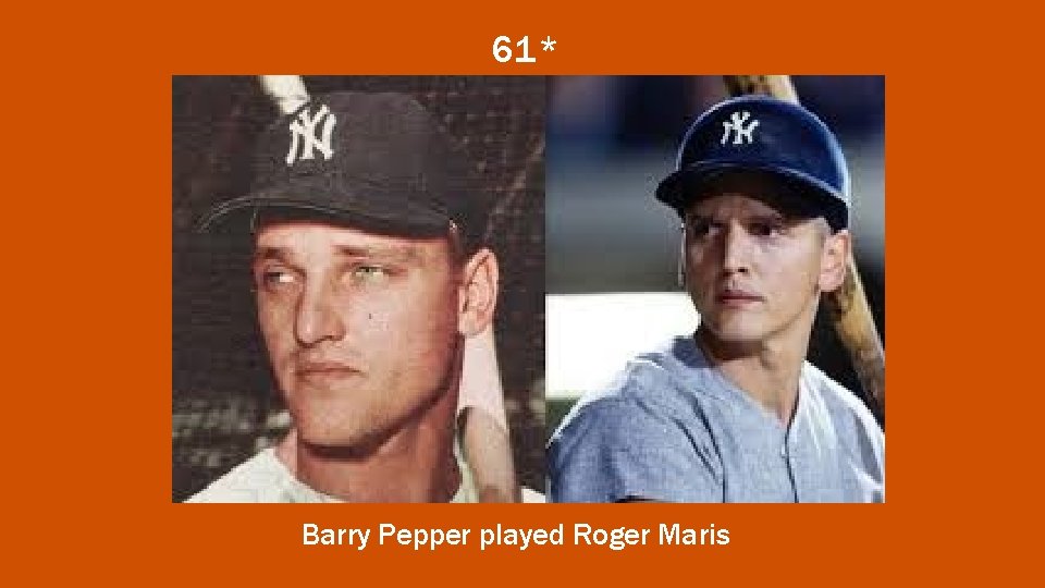 61* Barry Pepper played Roger Maris 