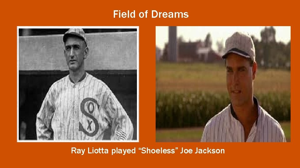 Field of Dreams Ray Liotta played “Shoeless” Joe Jackson 