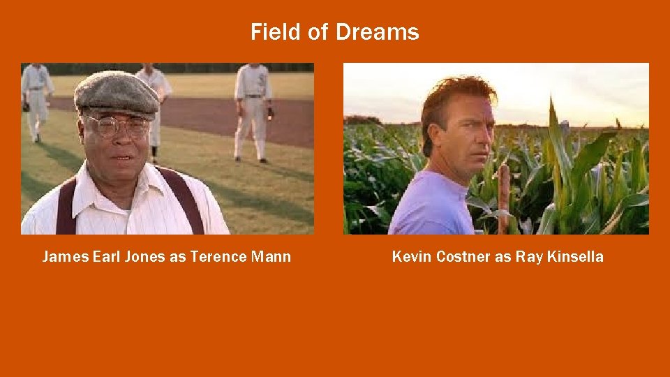 Field of Dreams James Earl Jones as Terence Mann Kevin Costner as Ray Kinsella