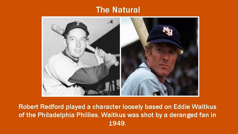 The Natural Robert Redford played a character loosely based on Eddie Waitkus of the