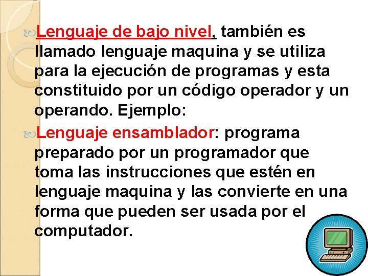  Lenguaje de bajo nivel, también es llamado lenguaje maquina y se utiliza para