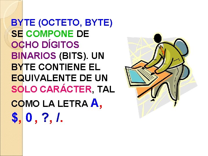 BYTE (OCTETO, BYTE) SE COMPONE DE OCHO DÍGITOS BINARIOS (BITS). UN BYTE CONTIENE EL BYTE (OCTETO, BYTE) SE COMPONE DE OCHO DÍGITOS BINARIOS (BITS). UN BYTE CONTIENE EL