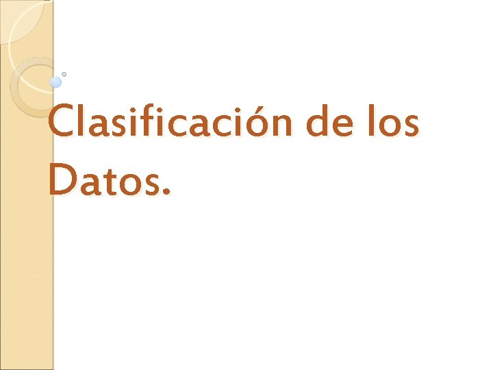 Clasificación de los Datos. Clasificación de los Datos.