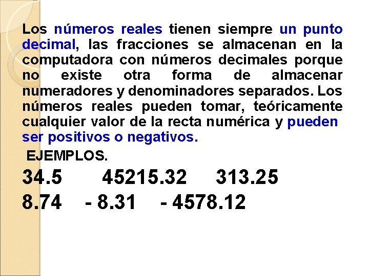 Los números reales tienen siempre un punto decimal, las fracciones se almacenan en la