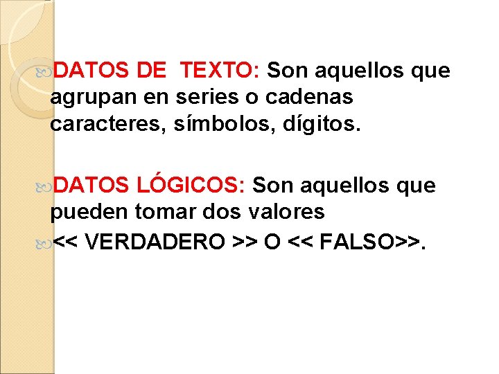  DATOS DE TEXTO: Son aquellos que agrupan en series o cadenas caracteres, símbolos,