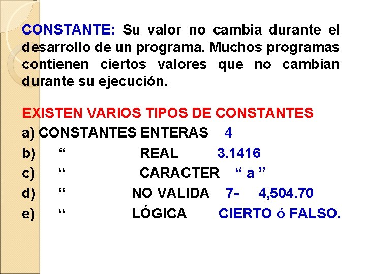 CONSTANTE: Su valor no cambia durante el desarrollo de un programa. Muchos programas contienen CONSTANTE: Su valor no cambia durante el desarrollo de un programa. Muchos programas contienen