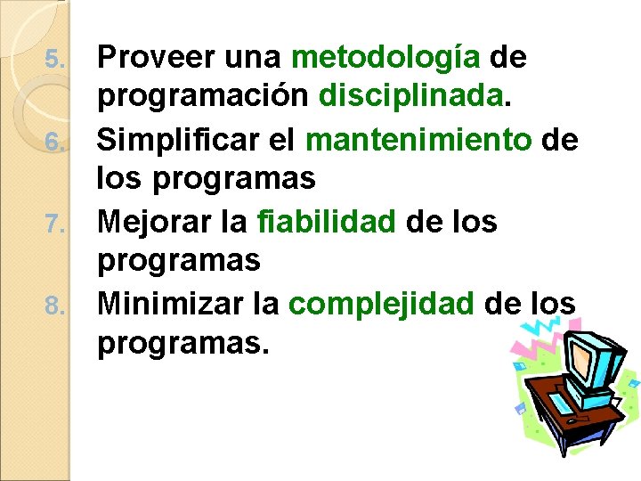 Proveer una metodología de programación disciplinada. 6. Simplificar el mantenimiento de los programas 7.